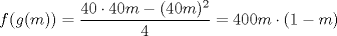 TEX: $$f(g(m)) = \frac{40 \cdot 40m - (40m)^2}{4} = 400m \cdot (1 - m)$$