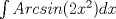 TEX: $\int Arcsin(2x^{2})dx$