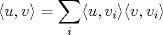 TEX: \[\langle u,v\rangle = \sum_i \langle u,v_i\rangle \langle v,v_i\rangle\]