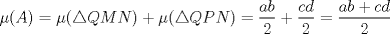 TEX: $\mu(A)=\mu(\triangle QMN)+\mu(\triangle QPN)=\dfrac{ab}{2}+\dfrac{cd}{2}=\dfrac{ab+cd}{2}$