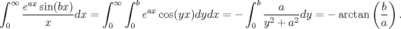 TEX: \begin{equation*}\begin{aligned}<br />\int_0^\infty \frac{e^{ax}\sin(bx)}xdx&=\int_0^\infty\int_{0}^b e^{ax}\cos(yx)dydx=-\int_0^b\frac{a}{y^2+a^2}dy=-\arctan\left(\frac ba\right).<br />\end{aligned}\end{equation*}