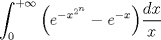 TEX: $$<br />\int_0^{ + \infty } {\left( {e^{ - x^{2^n } }  - e^{ - x} } \right)} \frac{{dx}}<br />{x}<br />$$