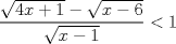 TEX: $\dfrac{\sqrt{4x+1} - \sqrt{x-6}}{\sqrt{x-1}} < 1$