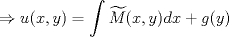 TEX: $$\Rightarrow u(x,y)=\int \widetilde{M}(x,y)dx+g(y)$$