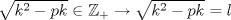 TEX: $\sqrt{k^{2}-pk}\in\mathbb{Z}_{+} \rightarrow \sqrt{k^{2}-pk}=l$