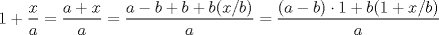 TEX: $$1+\frac xa=\frac{a+x}{a}=\frac{a-b+b+b(x/b)}{a}=\frac{(a-b)\cdot 1+b(1+x/b)}{a}$$