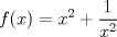 TEX: $\displaystyle f(x)=x^2+\frac{1}{x^2}$