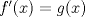 TEX: $f^\prime (x)=g(x)$