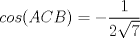 TEX: $$cos(ACB)=-\frac{1}{2\sqrt{7}}$$