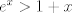 TEX: $e^x>1+x$