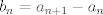 TEX: $b_n=a_{n+1}-a_n$