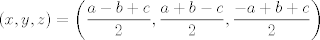 TEX: $$\left( x,y,z \right)=\left( \frac{a-b+c}{2},\frac{a+b-c}{2},\frac{-a+b+c}{2} \right)$$