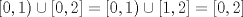 TEX: $[0,1) \cup [0,2] = [0,1) \cup [1,2] = [0,2] $