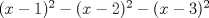 TEX: $(x-1)^2 - (x-2)^2- (x-3)^2$