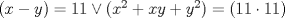 TEX: $(x-y)=11 \vee (x^2+xy+y^2)=(11\cdot 11)$