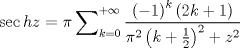 TEX: $$<br />\sec hz = \pi \sum\nolimits_{k = 0}^{ + \infty } {\frac{{\left( { - 1} \right)^k \left( {2k + 1} \right)}}<br />{{\pi ^2 \left( {k + \frac{1}<br />{2}} \right)^2  + z^2 }}} <br />$$