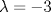 TEX: $\lambda=-3$