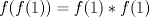 TEX: \( f(f(1))=f(1)*f(1) \)