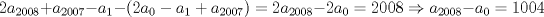 TEX: $$<br />2a_{2008}  + a_{2007}  - a_1  - \left( {2a_0  - a_1  + a_{2007} } \right) = 2a_{2008}  - 2a_0  = 2008 \Rightarrow a_{2008}  - a_0  = 1004<br />$$