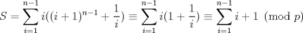 TEX: $ S = \displaystyle \sum_{i=1}^{n-1} i ( (i+1)^{n-1} + \dfrac{1}{i})  \equiv \sum_{i=1}^{n-1} i ( 1 + \dfrac{1}{i}) \equiv  \sum_{i=1}^{n-1} i + 1  \pmod{p} $ 