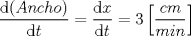 TEX: \[\frac{\mathrm{d} (Ancho)}{\mathrm{d} t}=\frac{\mathrm{d} x}{\mathrm{d} t}=3\left [ \frac{cm}{min} \right ]\]<br />