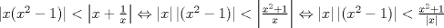 TEX: $\left| x(x^{2}-1) \right|<\left| x+\frac{1}{x} \right|\Leftrightarrow \left| x \right|\left| (x^{2}-1) \right|<\left| \frac{x^{2}+1}{x} \right|\Leftrightarrow \left| x \right|\left| (x^{2}-1) \right|<\frac{x^{2}+1}{\left| x \right|}$