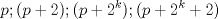 TEX: \[p; (p + 2); (p + 2^k);(p + 2^k + 2) \]