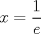 TEX: $\displaystyle x=\frac{1}{e}$