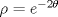 TEX: $\rho=e^{-2\theta}$