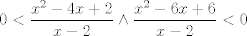 TEX: $$0<\frac{x^{2}-4x+2}{x-2}\wedge \frac{x^{2}-6x+6}{x-2}<0$$