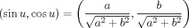 TEX: $$<br />\left( {\sin u,\cos u} \right) = \left( {\frac{a}<br />{{\sqrt {a^2  + b^2 } }},\frac{b}<br />{{\sqrt {a^2  + b^2 } }}} \right)<br />$$