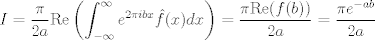 TEX: $$I=\frac{\pi}{2a}\text{Re}\left( \int_{-\infty}^{\infty}e^{2\pi ibx}\hat{f}(x)dx \right)=\frac{\pi \text{Re}(f(b))}{2a}=\frac{\pi e^{-ab}}{2a}$$