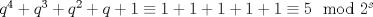 TEX: $q^4+q^3+q^2+q+1\equiv 1+1+1+1+1\equiv 5\mod 2^s$