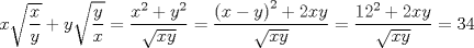 TEX: $$x\sqrt{\frac{x}{y}}+y\sqrt{\frac{y}{x}}=\frac{x^{2}+y^{2}}{\sqrt{xy}}=\frac{\left( x-y \right)^{2}+2xy}{\sqrt{xy}}=\frac{12^{2}+2xy}{\sqrt{xy}}=34$$