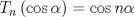 TEX: $$T_n \left( {\cos \alpha } \right) = \cos n\alpha $$