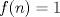 TEX: $f(n)=1$