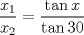 TEX: $$\frac{{x_1 }}{{x_2 }} = \frac{{\tan x}}{{\tan 30}}$$