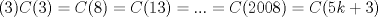 TEX: (3)$\displaystyle C(3)=C(8)=C(13)=...=C(2008)=C(5k+3)$