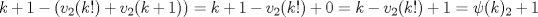 TEX: \[k+1-(v_{2}(k!)+v_{2}(k+1))=k+1-v_{2}(k!)+0=k-v_{2}(k!)+1=\psi(k)_{2}+1\]