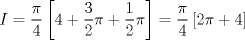 TEX: $$I=\frac{\pi }{4}\left[ 4+\frac{3}{2}\pi +\frac{1}{2}\pi  \right]=\frac{\pi }{4}\left[ 2\pi +4 \right]$$