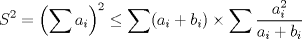 TEX: $$S^2=\left(\sum a_i\right)^2 \leq \sum (a_i +b_i) \times \sum \frac{a_i^2}{a_i+b_i}$$