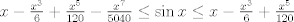 TEX: $x-\frac{x^3}{6} +\frac{x^5}{120}-\frac{x^7}{5040} \leq \sin x \leq x-\frac{x^3}{6} +\frac{x^5}{120}$