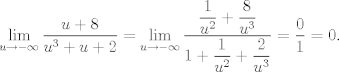 TEX: $\displaystyle\lim_{u\to -\infty}\dfrac{u+8}{u^3+u+2}=\displaystyle\lim_{u\to -\infty}\dfrac{\dfrac{1}{u^2}+\dfrac{8}{u^3}}{1+\dfrac{1}{u^2}+\dfrac{2}{u^3}}=\dfrac{0}{1}=0$.