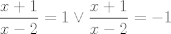 TEX: $\displaystyle\dfrac{x+1}{x-2}=1\vee\displaystyle\dfrac{x+1}{x-2}=-1$