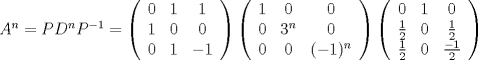 TEX: $A^n=PD^nP^{-1}=\left({\begin{array}{*{20}c}<br />   {0} & {1} & {1}\\<br />   {1} & {0} & {0}\\<br />   {0} & {1} & {-1}\\ <br />     <br />\end{array}}\right)\left({\begin{array}{*{20}c}<br />   {1} & {0} & {0}\\<br />   {0} & {3^n} & {0}\\<br />   {0} & {0} & {(-1)^n}\\ <br />     <br />\end{array}}\right)\left({\begin{array}{*{20}c}<br />   {0} & {1} & {0}\\<br />   {\frac{1}{2}} & {0} & {\frac{1}{2}}\\<br />   {\frac{1}{2}} & {0} & {\frac{-1}{2}}\\ <br />     <br />\end{array}}\right)$