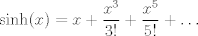 TEX: $\displaystyle \sinh(x)=x+\frac{x^3}{3!}+\frac{x^5}{5!}+\ldots$