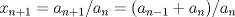 TEX: $$x_{n+1}=a_{n+1}/a_n=(a_{n-1}+a_{n})/a_n$$