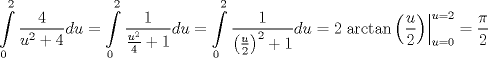 TEX: \[<br />\int\limits_0^2 {\frac{4}<br />{{u^2  + 4}}du}  = \int\limits_0^2 {\frac{1}<br />{{\frac{{u^2 }}<br />{4} + 1}}du}  = \int\limits_0^2 {\frac{1}<br />{{\left( {\frac{u}<br />{2}} \right)^2  + 1}}du}  = 2\left. {\arctan \left( {\frac{u}<br />{2}} \right)} \right|_{u = 0}^{u = 2}  = \frac{\pi }<br />{2}<br />\]