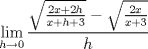 TEX: \[\lim_{h\rightarrow 0}\frac{\sqrt{\frac{2x+2h}{x+h+3}}-\sqrt{\frac{2x}{x+3}}}{h}\]