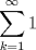 TEX: $\displaystyle \sum _{ k=1 }^{ \infty  }{ 1 } $